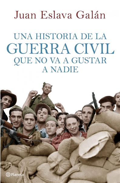 Una_historia_de_la_guerra_civil_que_no_va_a_gustar_a_nadie-Juan_Eslava_Galan-9788408107156