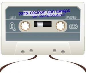 SOUNDTRACK: PLAYLIST DE GABRIEL BAUDUCCO PARA COCINAR CON AMIGOS