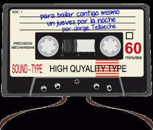SOUNDTRACK: PLAYLIST DE JORGE TELLAECHE "DANCING WITH YOURSELF ON A THURSDAY NIGHT"