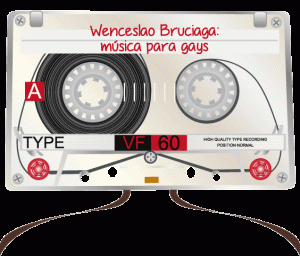 SOUNDTRACK: PLAYLIST DE WENCESLAO BRUCIAGA "CANCIONES QUE LOS GAYS DEBERÍAN ESCUCHAR"