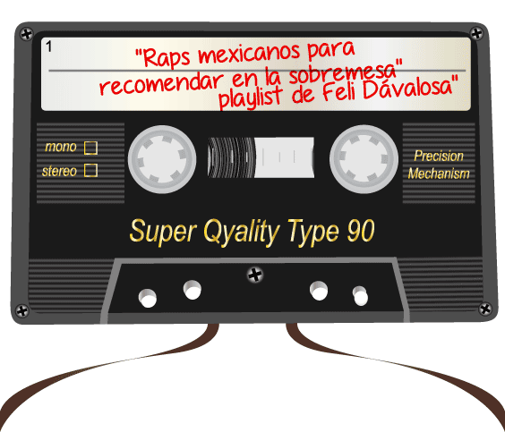 SOUNDTRACK: PLAYLIST DE FELI DÁVALOS "RAPS MEXICANOS PARA RECOMENDAR EN LA SOBREMESA"