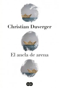 El ancla de arena. Christian Duverger. Editorial: SUMA