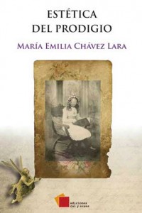 Estética del prodigio. María Emilia Chávez Lara. Editorial: CAL Y ARENA