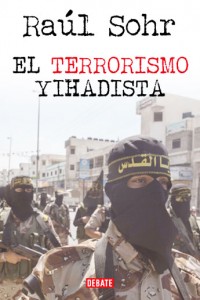 El Terrorismo yihadista. Raúl Sohr. Editorial: DEBATE