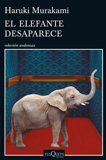 El elefante desaparece. Haruki Murakami. editorial: TUSQUETS