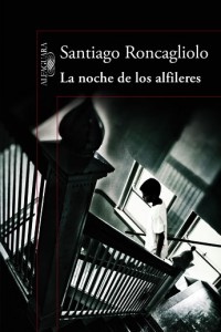 La noche de los alfileres. Santiago Roncagliolo. Editorial: ALFAGUARA