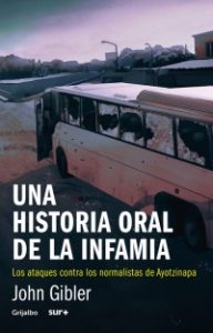Una historia oral de la infamia. John Gibler. Editorial: Grijalbo (sur+)