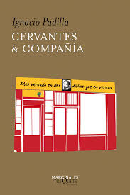 Cervantes & Compañía. Ignacio Padilla. Editorial: Tusquets Editores, Marginales