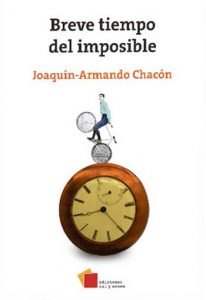 Breve del tiempo imposible. Joaquín-Armando Chacón. Editorial: Ediciones cal y arena