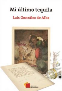 Mi último tequila. Luis González de Alba. Editorial: Ediciones cal y arena
