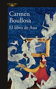 El libro de Ana. Carmen Boullosa. Editorial: Alfaguara