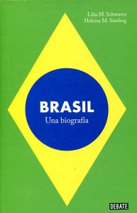 Brasil. Una biografía. Lilia M. Schwarez y Heloisa M. Starling. Editorial: DEBATE