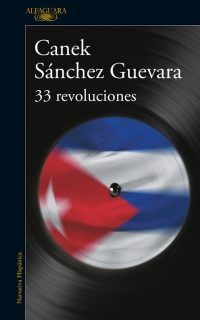33 revoluciones. Canek Sánchez Guevara. Editorial: Alfaguara