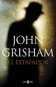 El estafador. John Grisham. Plaza & Janés