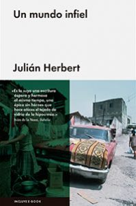 Un mundo infiel. Julian Herbert. Malpaso