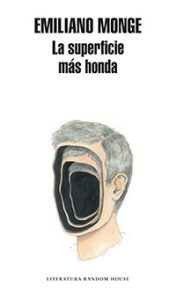 La superficie más honda. Emiliano Monge. Literatura Random House.