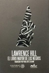 El libro mayor de los negros. Lawrence Hill. Secretaría de Cultura / Dirección General de Publicaciones / Editorial Almadía
