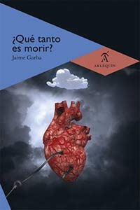 ¿Qué tanto es morir? Jaime Garba. Arlequín.