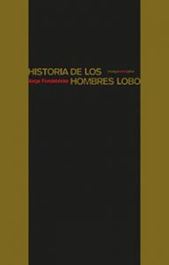Historia de los hombres lobo. Jorge Fondebrider. Editorial Sexto Piso.
