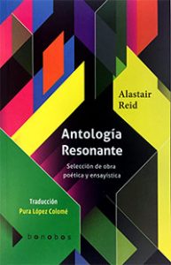 Antología Resonante. Selección de obra poética y ensayística. Alastair Reid. Bonobos.