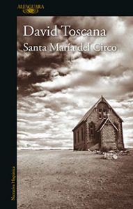 Santa María del Circo. David Toscana. Alfaguara