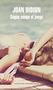 Según venga el juego. Joan Didion. Literatura Random House