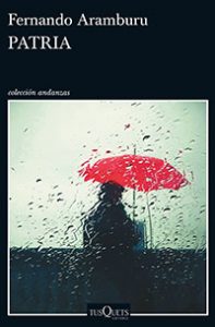 Patria. Fernardo Aramburu. Tusquets.