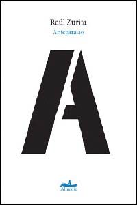 Anteparaíso. Raúl Zurita. Almadía.