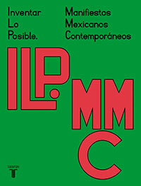 Manifiestos Mexicanos Contemporáneos. Inventar lo posible. Autores varios. Taurus.