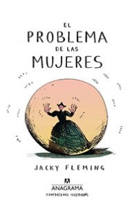 El problema de las mujeres. Jacky Fleming. Anagrama.