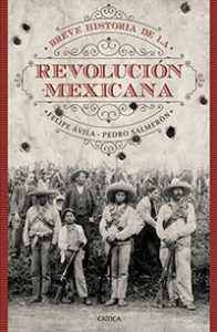Breve historia de la Revolución Mexicana. Pedro Salmerón. Felipe Ávila. Planeta