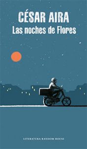 Las noches de flores. César Aira. Literatura Random House