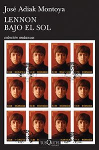 Lennon bajo el sol. José Adiak Montoya. Tusquets.