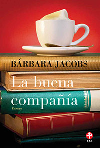 La buena compañía, de Bárbara Jacobs. Ediciones Era.
