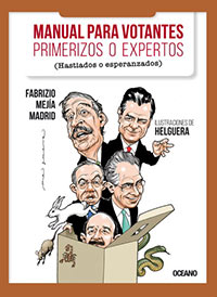 Manual para votantes: primerizos o expertos (hastiados o esperanzados), de Fabrizio Mejía y Antonio Helguera. Océano.