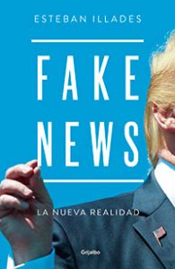 Fake News. Esteban Illades. Grijalbo.