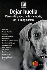 Dejar huella. Perros de papel, de la memoria, de la imaginación. Anamari Gomís. Cal y Arena