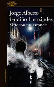 Siete son tus razones. Alberto Gudiño Hernández. Alfaguara