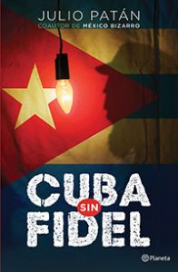 Cuba sin Fidel, de Julio Patán (Planeta)