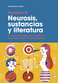 Neurosis, sustancias y literatura. 21 conversaciones con escritoras y escritores más o menos jóvenes. Mariana H. Reservoir Books.
