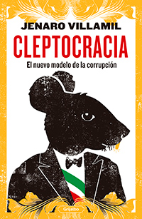 Cleptocracia. El nuevo modelo de corrupción. Jenaro Villamil. Grijalbo