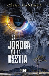 La joroba de la bestia. César Gándara. Ediciones B.