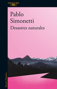 Desastres naturales. Pablo Simonetti. Alfaguara