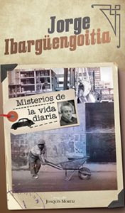 Misterios de la vida diaria. Jorge Ibargüengoitia. Joaquín Mortiz.