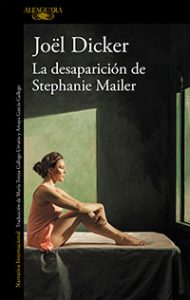 La desaparición de Stephanie Mailer. Jöel Dicker. Alfaguara