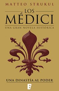 Los Médici. Matteo Strukul. Ediciones B
