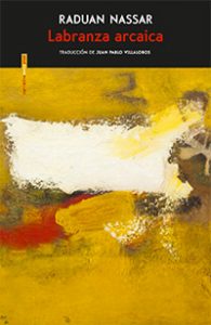 Labranza arcaica. Raduan Nassar. Traducción Juan Pablo Villalobos. Sexto Piso