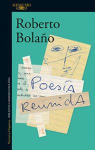 Poesía Reunida. Roberto Bolaño. Editorial Alfaguara