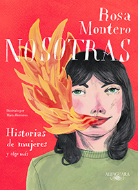 Nosotras. Historia de mujeres y algo más. Rosa Montero. Alfaguara