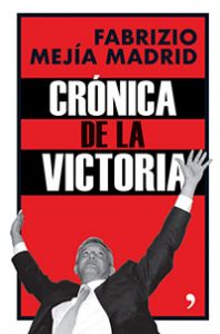 Crónica de la victoria. Fabrizio Mejía Madrid. Planeta